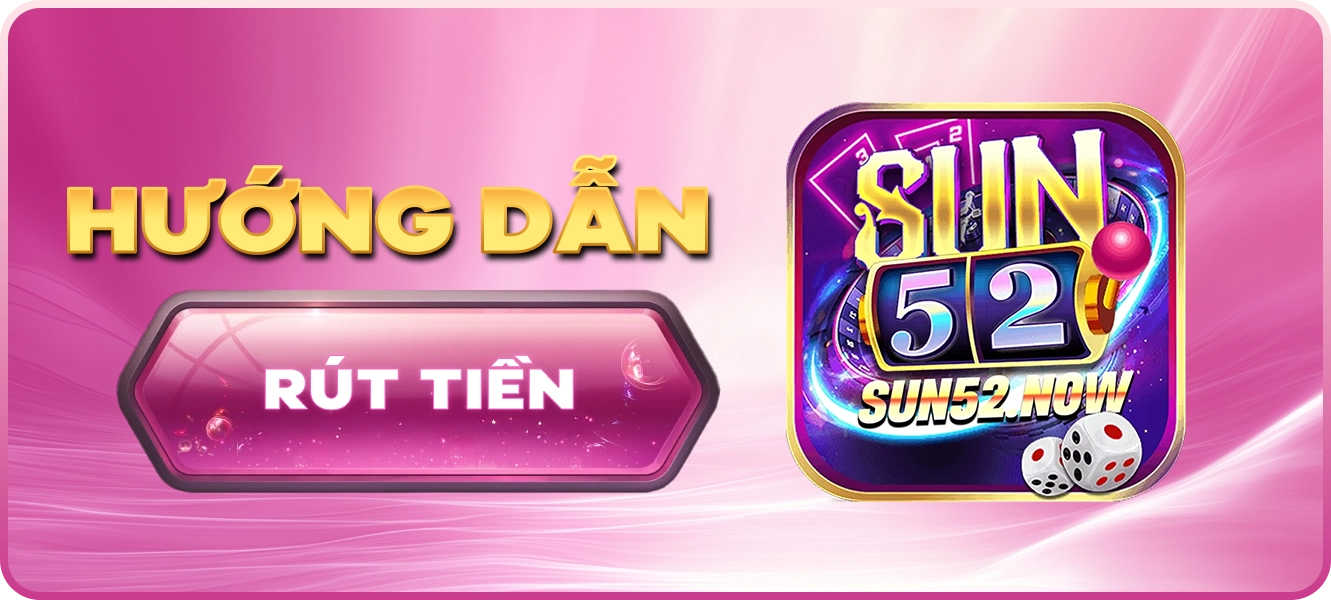 hướng dẫn rút tiền Sun52