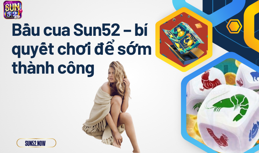 Bầu Cua Sun52 – bí quyết chơi để sớm thành công