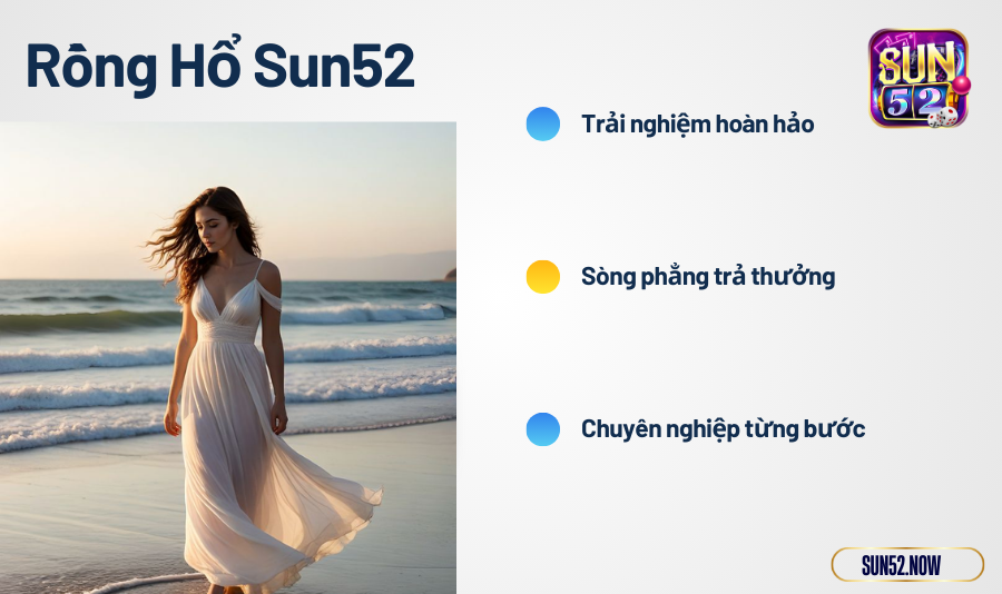 Rồng Hổ Sun52 khác biệt thế nào?