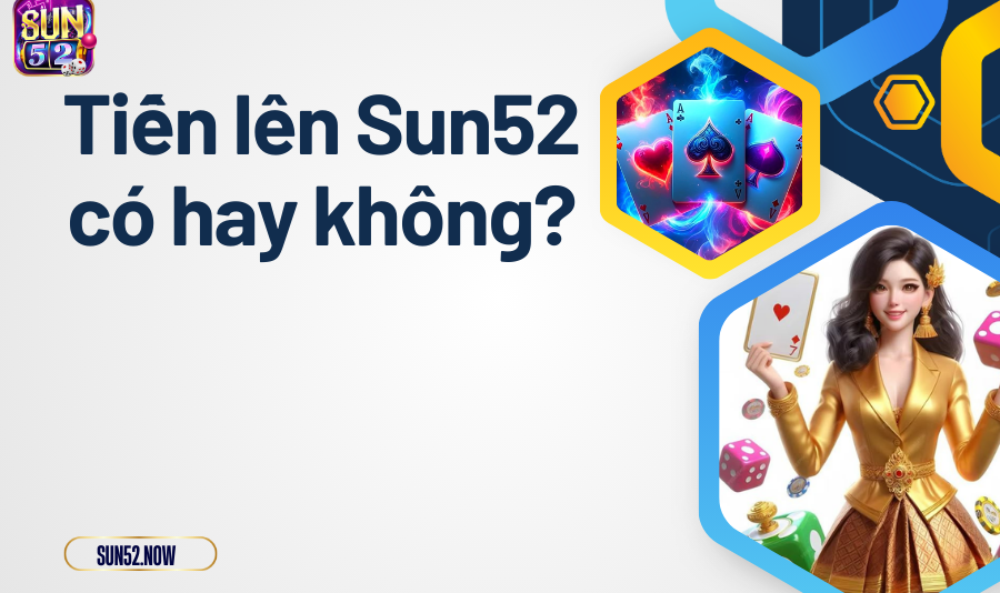 Tiến Lên Sun52 có hay không?