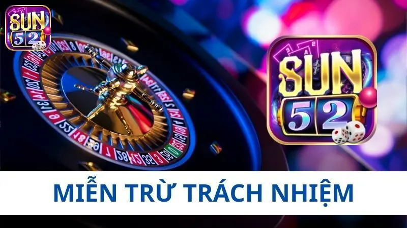 Các tuyên bố Miễn Trừ Trách Nhiệm của Sun52