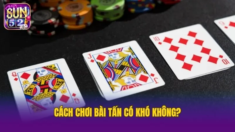 Cách chơi bài tấn không khó nếu nắm rõ luật chơi