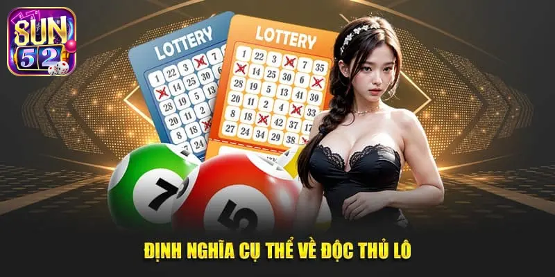 Định nghĩa, khái niệm độc thủ lô là gì?