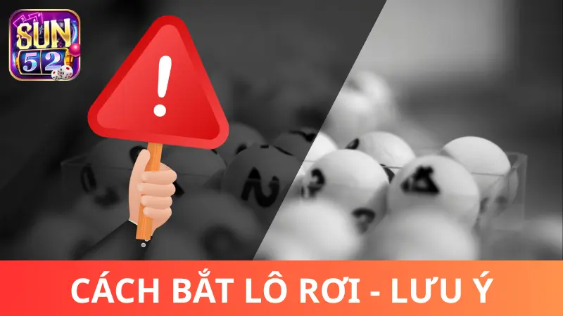 Lưu ý quan trọng khi bắt lô rơi cần nhớ