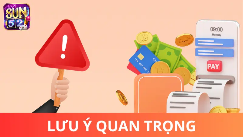 Lưu ý quan trọng khi Nạp Tiền Sun52 cần biết