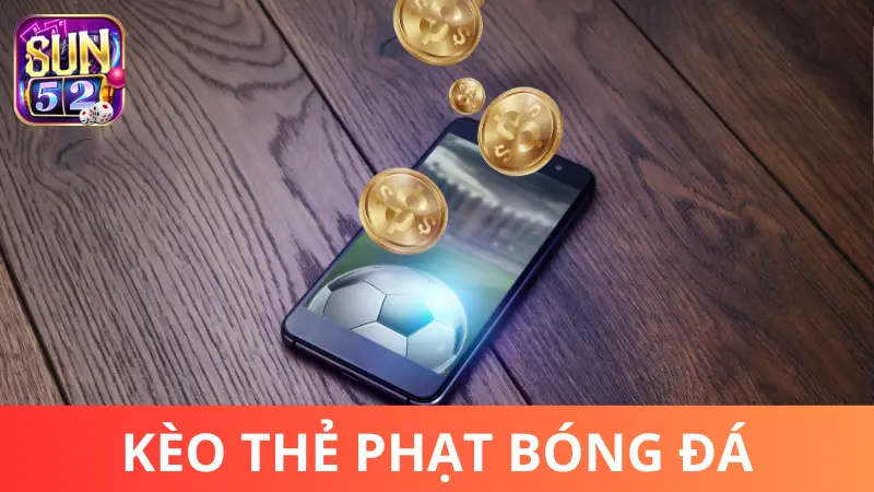 Tính tiền chơi kèo thẻ phạt thế nào?